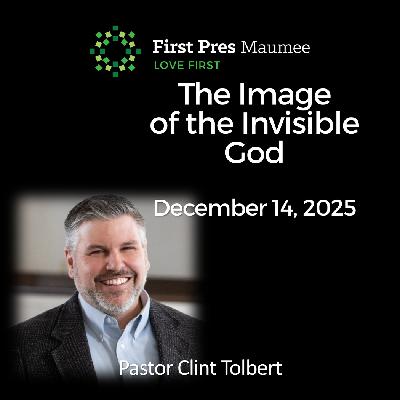 The Image of the Invisible God – 12/14/2025