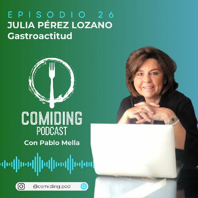 Ep 26: Julia Pérez Lozano - Gastroactitud - El Deber con el Lector