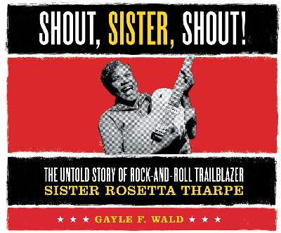 Shout, Sister, Shout! - The Untold Story of Rock-and-Roll Trailblazer Sister Rosetta Tharpe