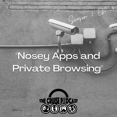 S2 EP4: "Nosey Apps and Private Browsing" || #TheCruisePodcast S2 EP4: "Nosey Apps and Private Browsing" || #TheCruisePodcast