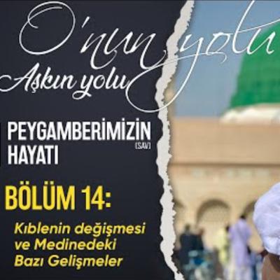 Kıblenin değişmesi ve Medinedeki Bazı Gelişmeler (Bölüm 14) | O'nun Yolu Aşkın Yolu
