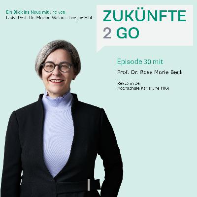 #30 Prof. Dr. Rose Marie Beck: Die Rolle von Hochschulen – heute und morgen #30 Prof. Dr. Rose Marie Beck: Die Rolle von Hochschulen – heute und morgen