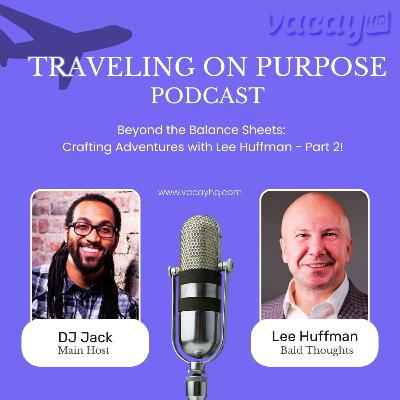 Beyond the Balance Sheets: Crafting Adventures with Lee Huffman - Part 2!