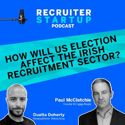 How Will the US Election Affect the Irish Recruitment Sector? — A Conversation With Paul McClatchie