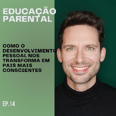 Como o Desenvolvimento Pessoal nos Transforma em Pais Mais Conscientes