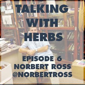 Talking With Herbs - Episode 6 - Norbert Ross (@NorbertRoss)