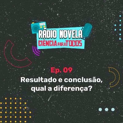 Ep09- Resultado e Conclusão, qual a diferença? Ep09- Resultado e Conclusão, qual a diferença?