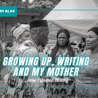 Growing up, writing and my mother