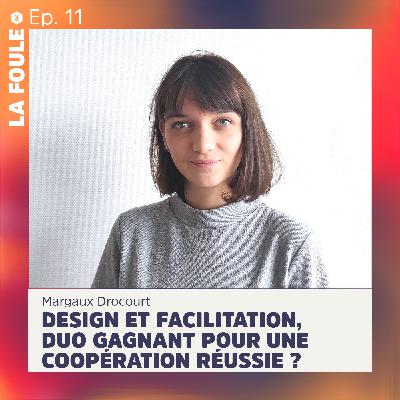 Episode #11 Margaux Drocourt | Design et Facilitation. Duo gagnant pour une coopération réussie ?