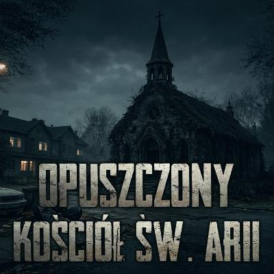 Opuszczony kościół św. Arii - CreepyPasta