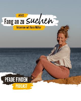 PF043 | Fang an zu Suchen - Interview mit Nora Müller