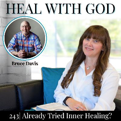 243| Already Tried Inner Healing? Prophetic Deliverance Might Be Missing with Bruce Davis