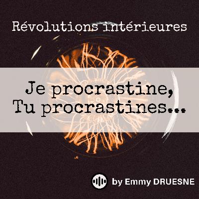 Je procrastine, tu procrastines...