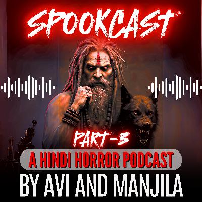 EP44- BHAIRAV - Part 3 | FULL EPISODE | SPOOKCAST ORIGINAL STORY |