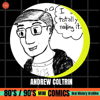 Andrew Coltrin - 90s Mini-Comics Oral History Archives