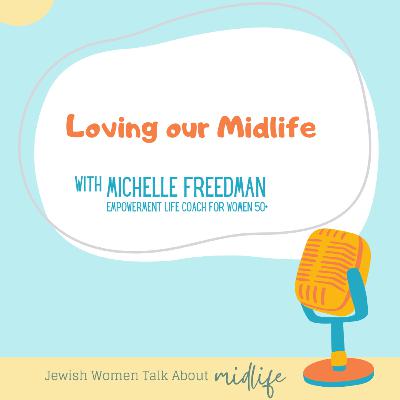 Loving our Midlife [with Michelle Freedman]