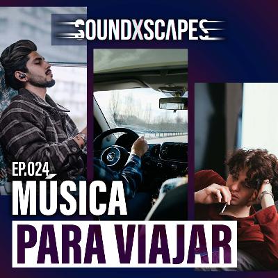 EP024 - MÚSICA PARA VIAJAR 🚌 🚗 ✈️