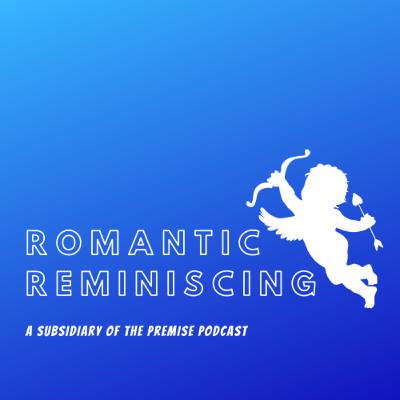 The Romantic Reminiscing Podcast