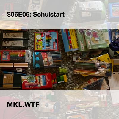 MKL S06E06: Schulstart