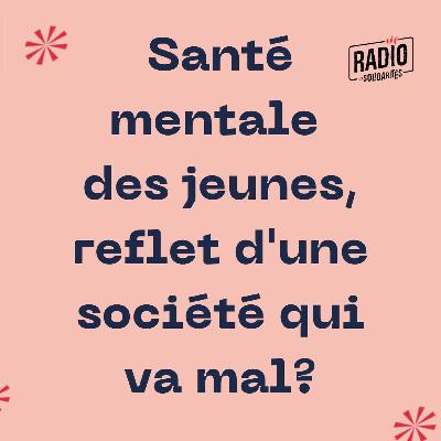 Santé Mentale  Des Jeunes, Reflet D'une Société Qui Va Mal