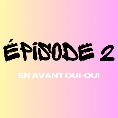 Épisode 2 - En avant Oui-Oui