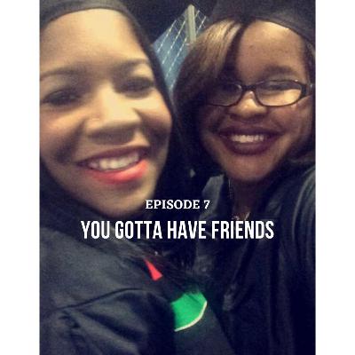 You Gotta Have Friends