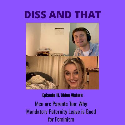 Diss and That Ep 11. Men are Parents Too: Why Mandatory Paternity Leave is Good For Feminism'. Diss and That Ep 11. Men are Parents Too: Why Mandatory Paternity Leave is Good For Feminism'.