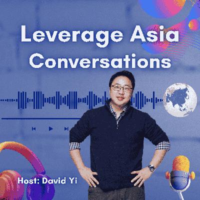 #10 — 3 Lessons to Build a Global Empire After Google (Leverage Asia S1 E10)