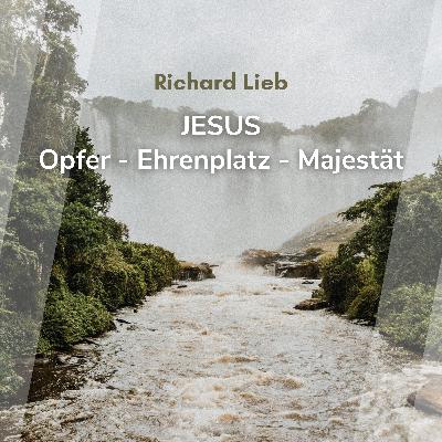 Jesus: Opfer - Ehrenplatz - Majestät (Richard Lieb)