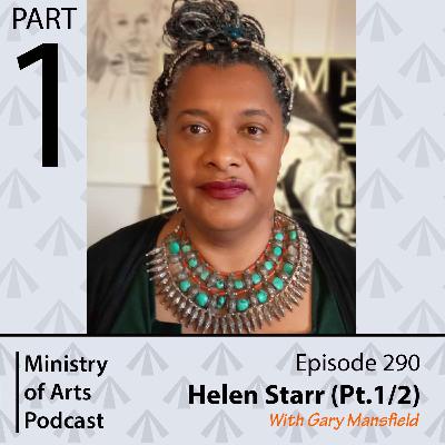 Ep.290 Helen Starr pt.1/2 - Ministry of Arts Podcast