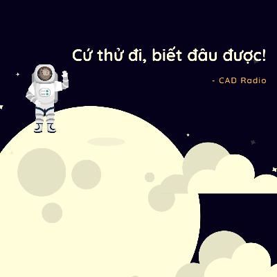 Cứ thử đi, biết đâu được || CAD Radio Cứ thử đi, biết đâu được || CAD Radio