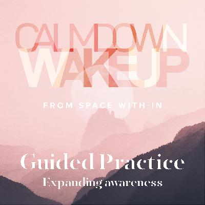 Calm Down, Wake Up, (episode 20) Guided Practice: Expanding Awareness