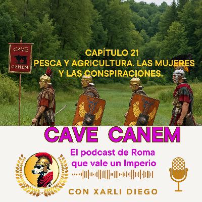 CAVE CANEM CAPÍTULO 21- PESCA Y AGRICULTURA EN ROMA. LAS MUJERES Y LAS CONSPIRACIONES.