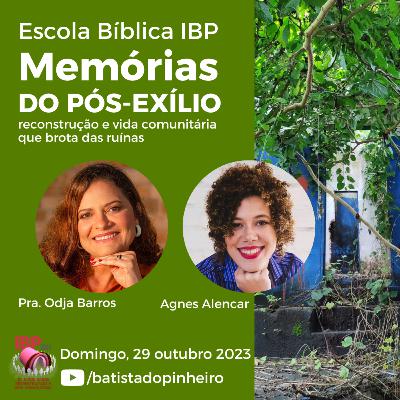 13ª aula - Memórias do Pós-Exílio Reconstrução e Vida Comunitária que Brota das Ruínas | Pra. Odja e Agnes | 29/10/2023