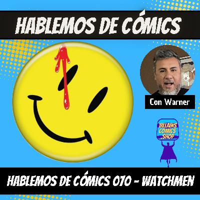 Hablemos de Cómics 070 - Watchmen