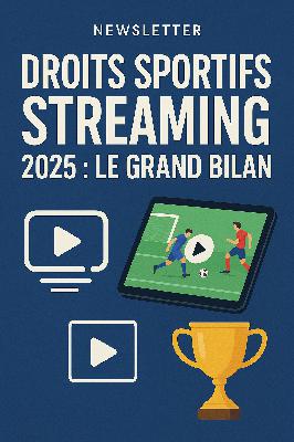 Droits sportifs streaming 2025 : le grand bilan Droits sportifs streaming 2025 : le grand bilan