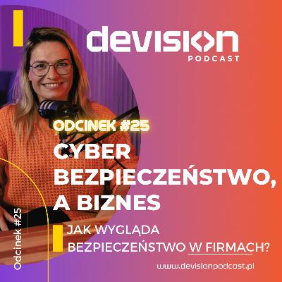 #25 Cyberbezpieczeństwo, a biznes. Kto jest teraz celem cyberprzestępców?