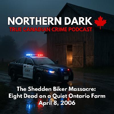 ND EP: 19 - The Shedden Biker Massacre:  Eight Dead on a Quiet Ontario Farm