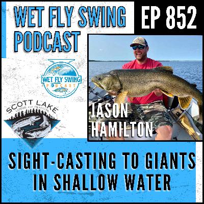 852 | Sight - Casting to Giants in Shallow Water with Jason Hamilton - Scott Lake Lodge