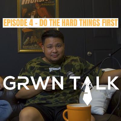 DO THE HARD THINGS FIRST | Grwn Talk with Andrew Ton | Episode 5 feat. Cliff Ledesma DO THE HARD THINGS FIRST | Grwn Talk with Andrew Ton | Episode 5 feat. Cliff Ledesma