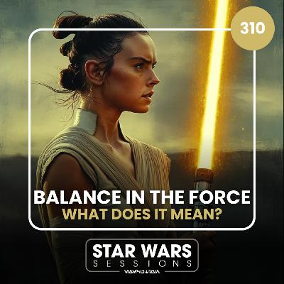 Balance In The Force...What Does It Mean? // #310