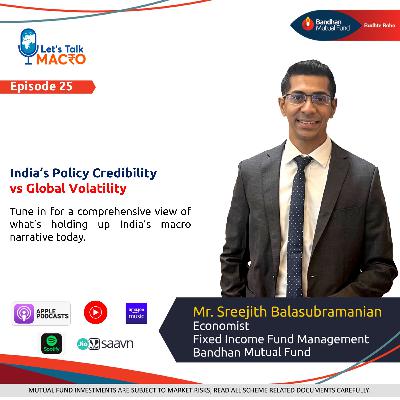 25: Ep 025 - India: Credible Policy Making Amidst Global Volatility 25: Ep 025 - India: Credible Policy Making Amidst Global Volatility