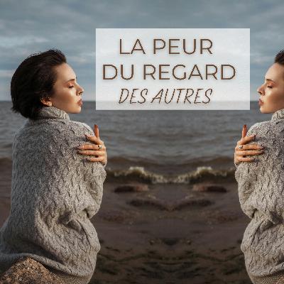 La peur du regard des autres : pourquoi tu n’oses pas être toi