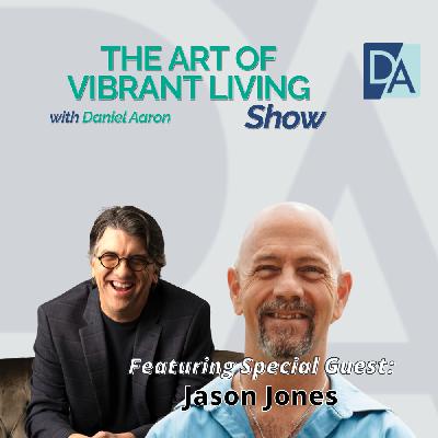 EP 117: Special Guest Expert Jason Jones Live on The Art of Vibrant Living Show EP 117: Special Guest Expert Jason Jones Live on The Art of Vibrant Living Show