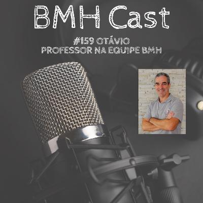 #159 OTÁVIO, PROFESSOR NA EQUIPE BMH