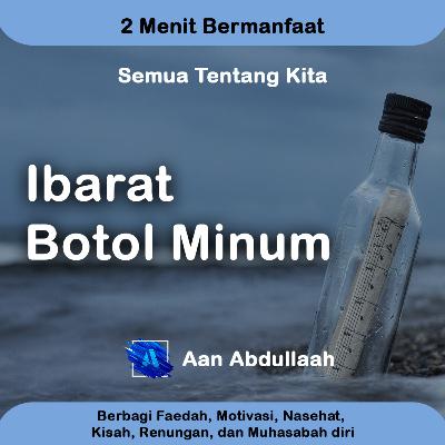 Ibarat Botol Minum | Aan Abdullaah