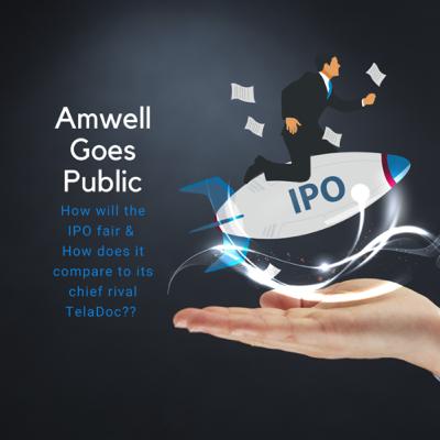 Amwell Goes Public - How does it compare to its chief rival Teladoc ?