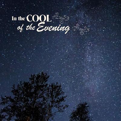 In the Cool of the Evening