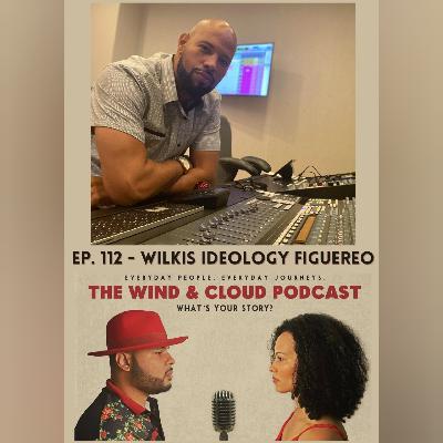 EP. 112 - Wilkis Ideology Figuereo EP. 112 - Wilkis Ideology Figuereo