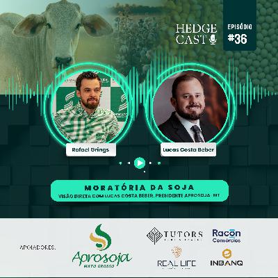 HedgeCast 36 - Moratória da Soja: visão direta com Lucas Costa Beber, presidente Aprosoja-MT HedgeCast 36 - Moratória da Soja: visão direta com Lucas Costa Beber, presidente Aprosoja-MT